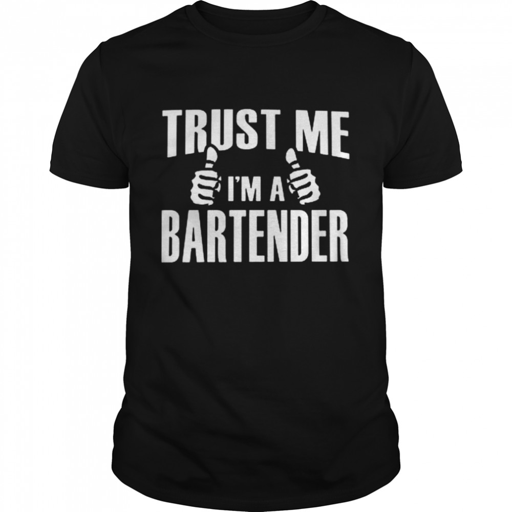 Trust Me Im A Bartender shirt