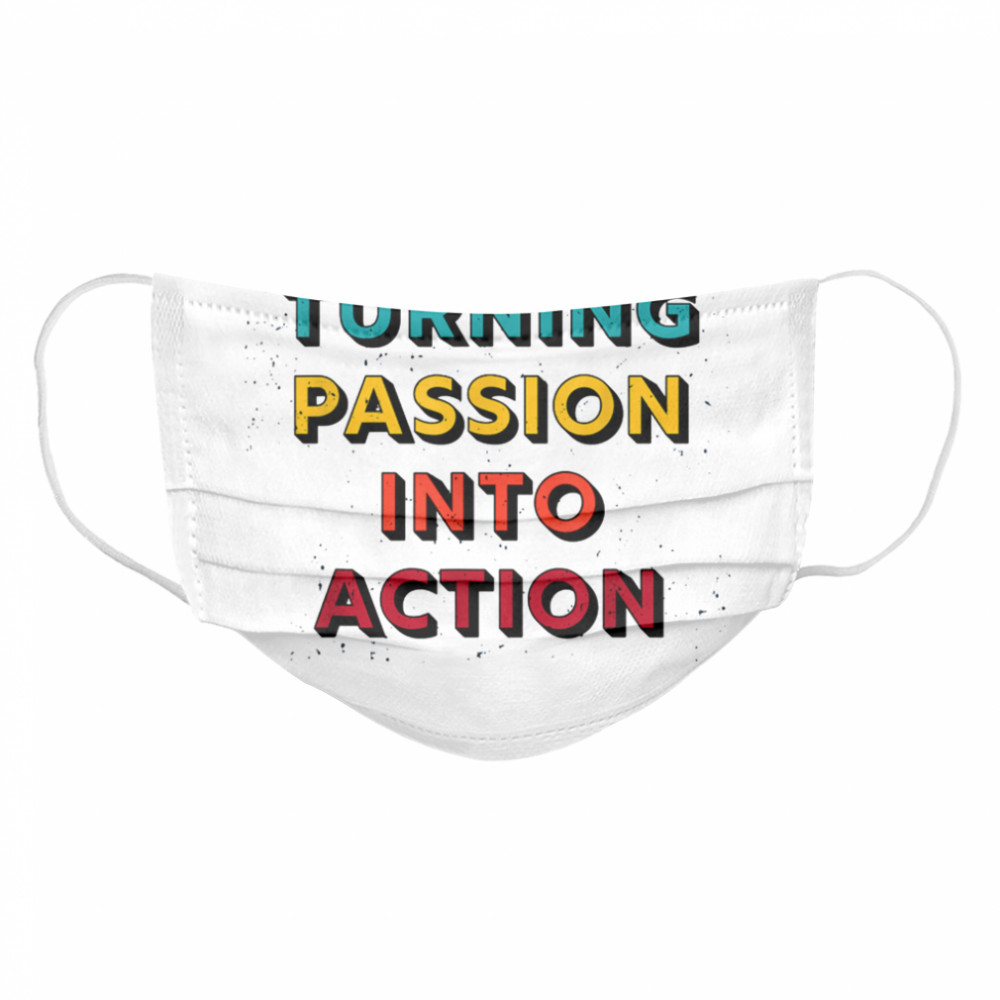 Turning Passion Into Action Cloth Face Mask