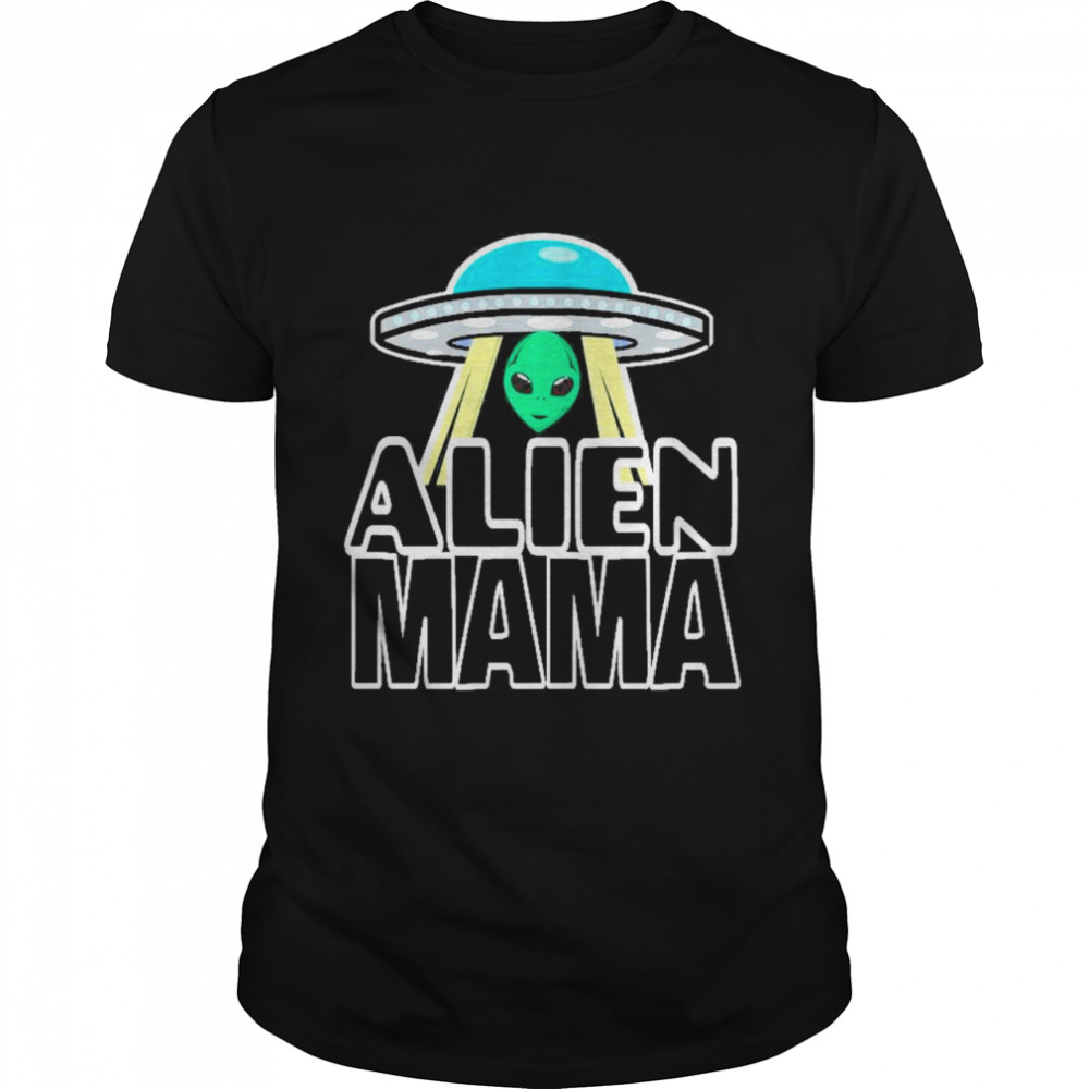Ufo alien mama shirt