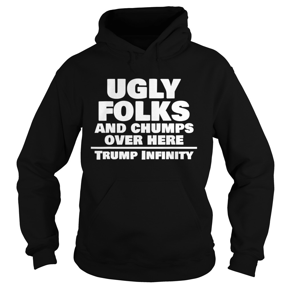 Ugly Folks And Chumps Over Here Trump Infinity Election Hoodie