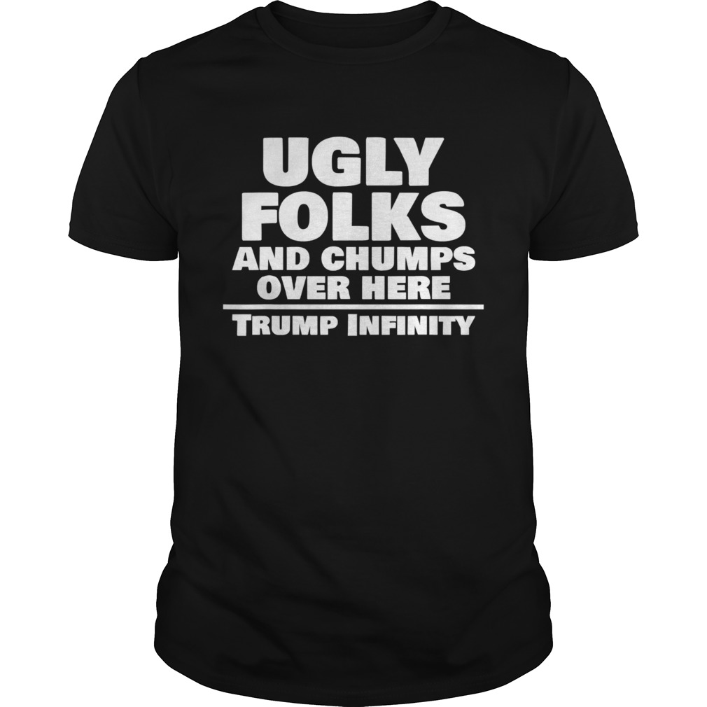 Ugly Folks And Chumps Over Here Trump Infinity Election shirt