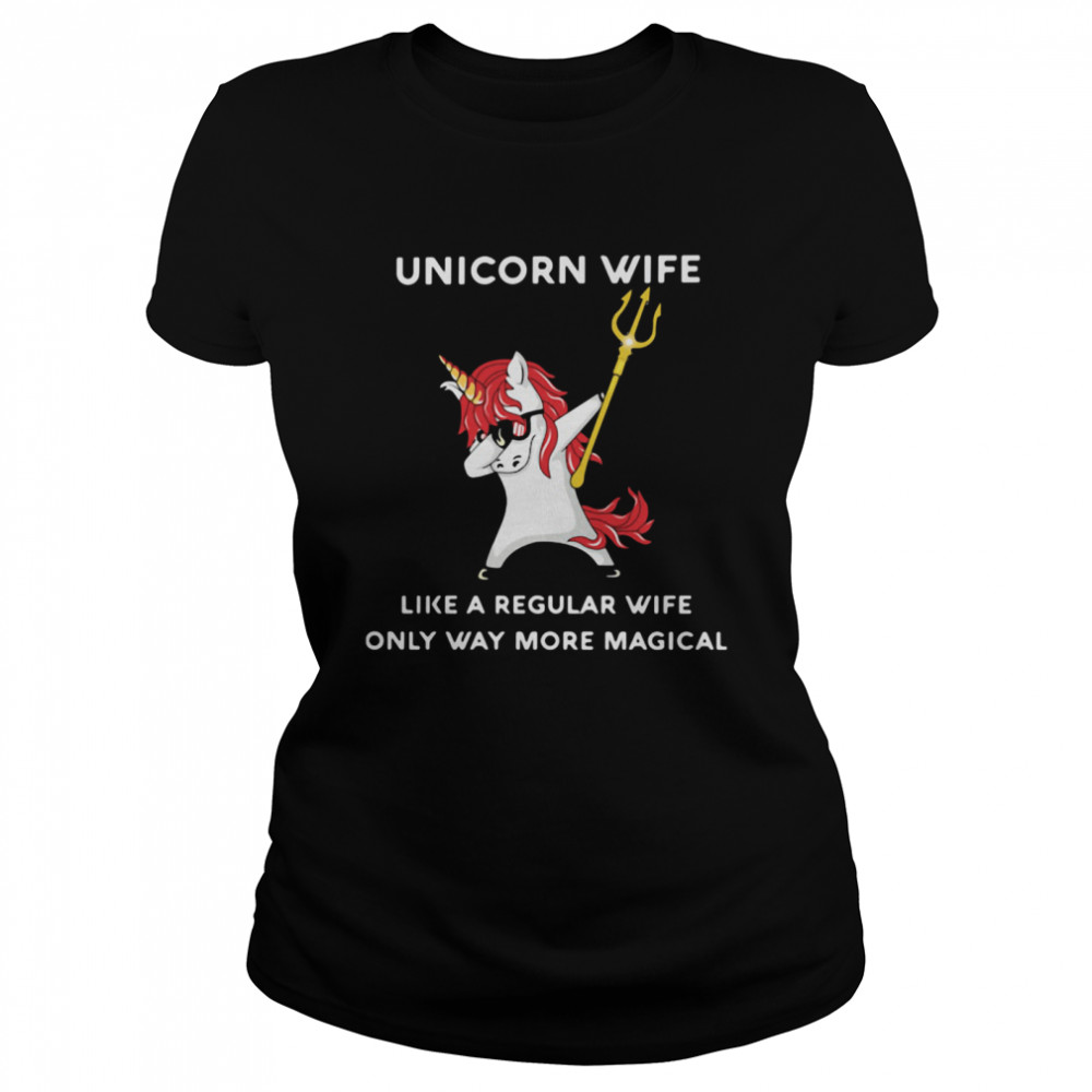 Unicorn Wife Like A Regular Wife Only Way More Magical Classic Women's T-shirt