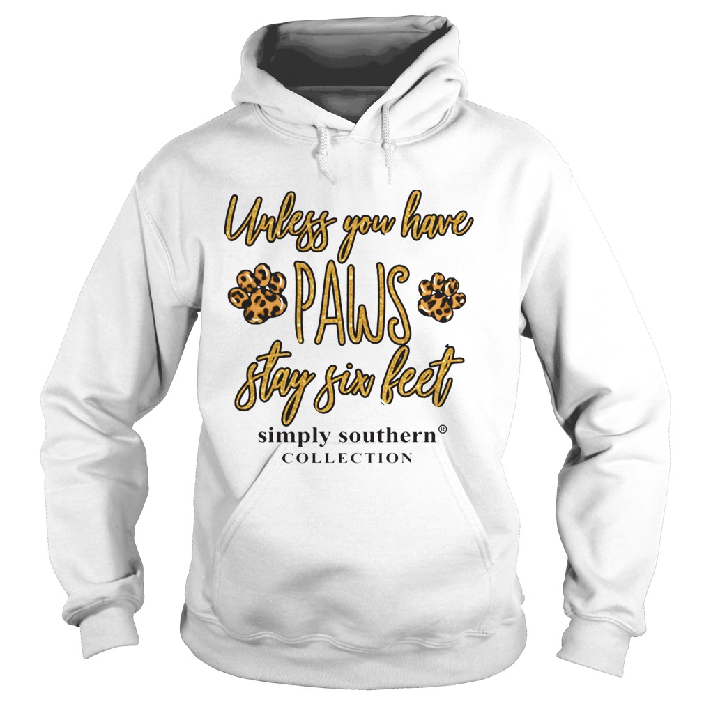 Unless You Have Paws Stay Six Feet Hoodie