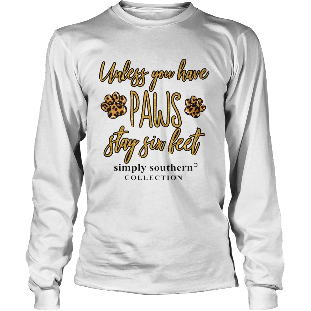 Unless You Have Paws Stay Six Feet Long Sleeve