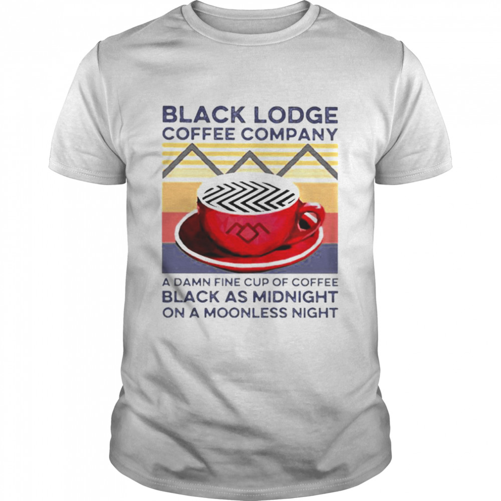 Vintage Black Lodge Coffee Company A Damnfine Cup Of Coffee Black As Midnight On A Moonless Night shirt