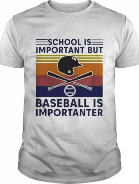 Vintage School Is Important But Baseball Is Importanter shirt
