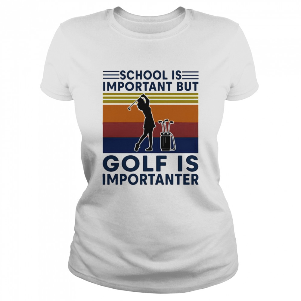 Vintage School Is Important But Golf Is Importanter Classic Women's T-shirt