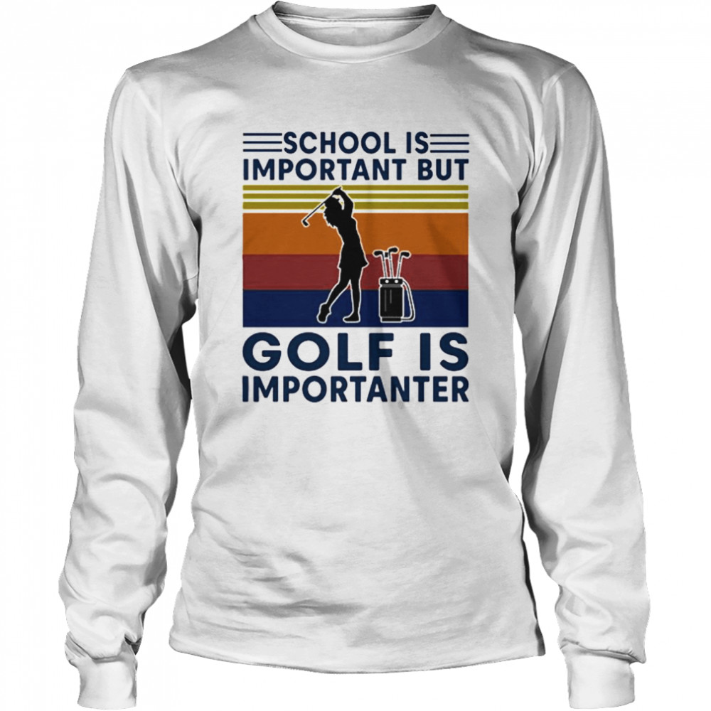 Vintage School Is Important But Golf Is Importanter Long Sleeved T-shirt