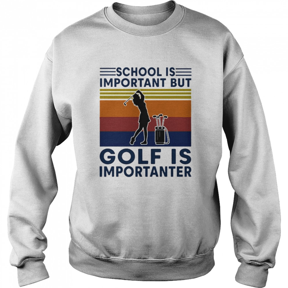 Vintage School Is Important But Golf Is Importanter Unisex Sweatshirt