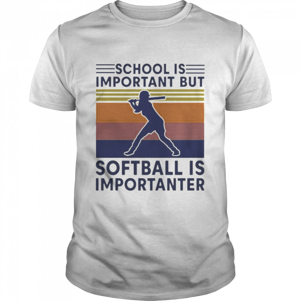 Vintage School Is Important But Softball Is Importanter shirt