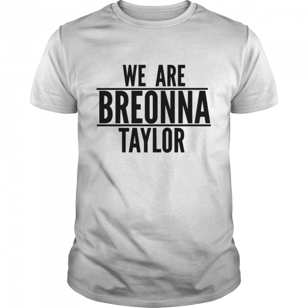We Are Breonna Taylor Quote shirt