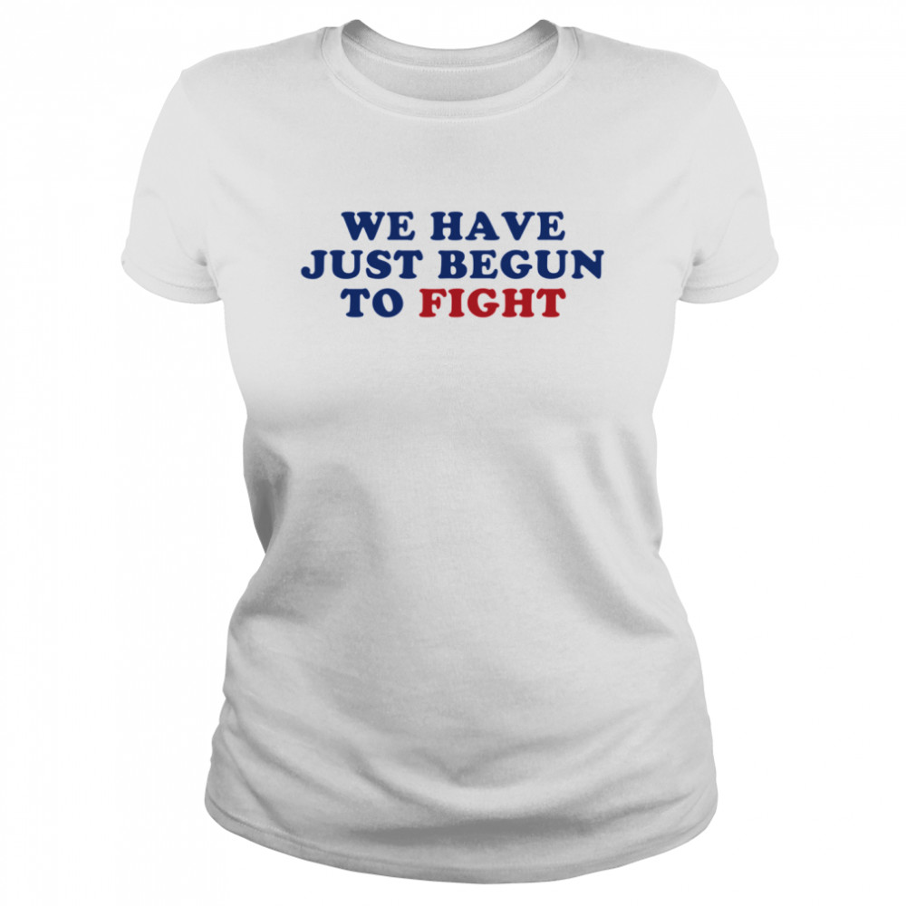 We Have Just Begun To Fight Essential Classic Women's T-shirt