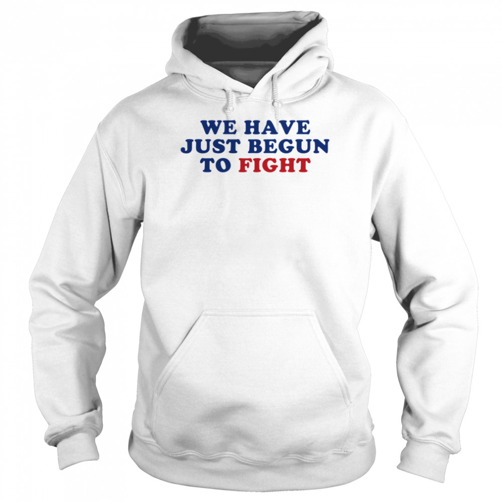 We Have Just Begun To Fight Essential Unisex Hoodie