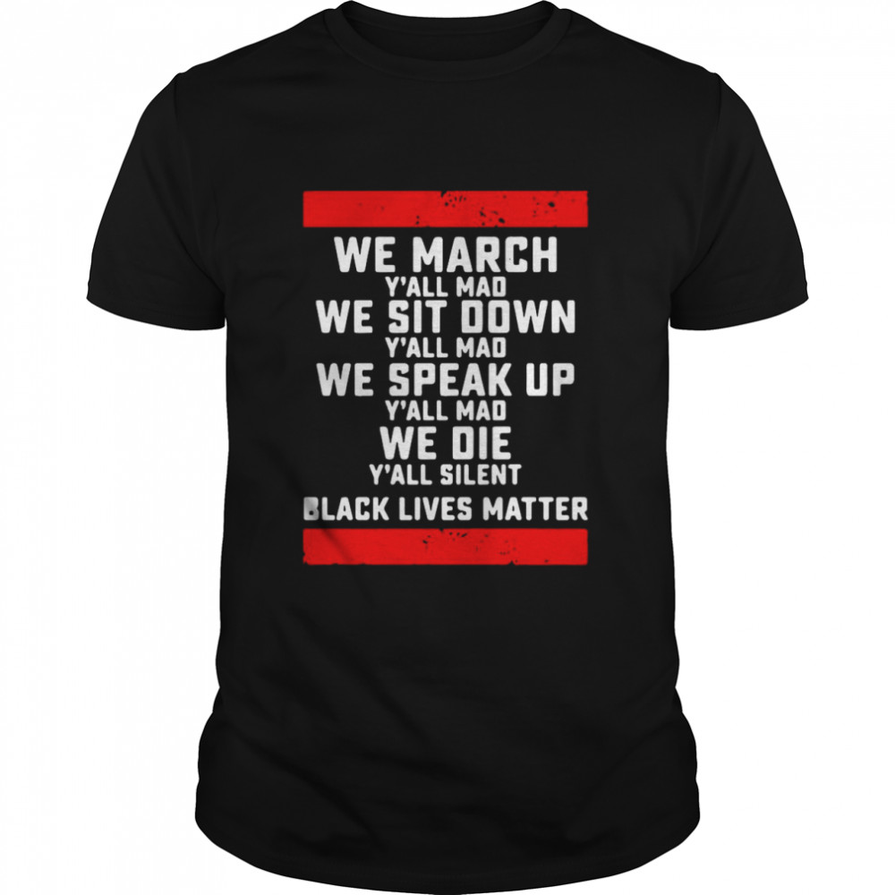 We March Yall Mad Black Lives Matter shirt