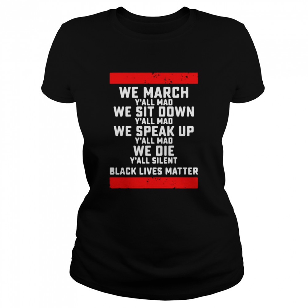 We March Yall Mad Black Lives Matter Classic Women's T-shirt