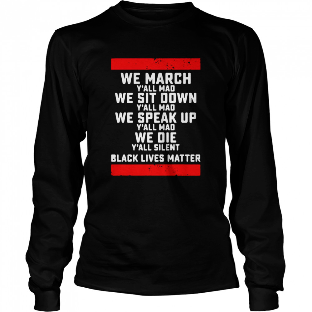 We March Yall Mad Black Lives Matter Long Sleeved T-shirt