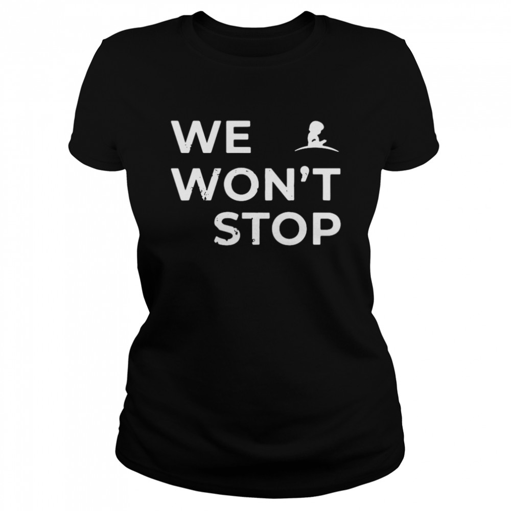 We wont stop tee Classic Women's T-shirt