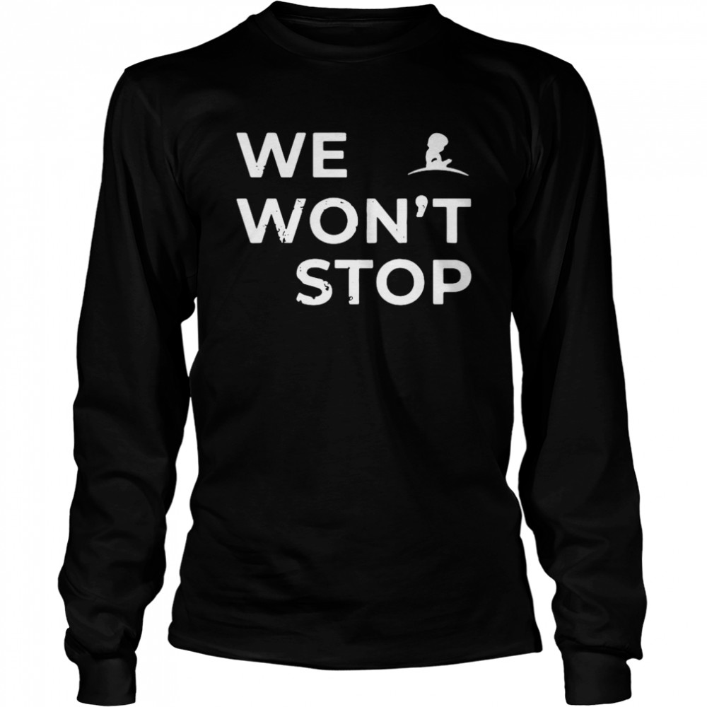 We wont stop tee Long Sleeved T-shirt
