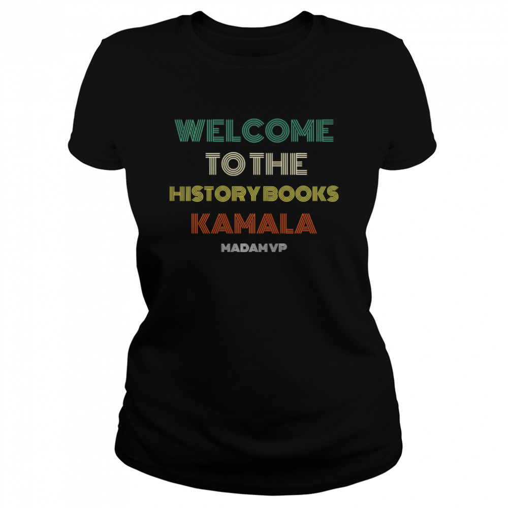 Welcome To History Kamala Madam Vp Harris Inauguration 2021 Vintage Classic Women's T-shirt