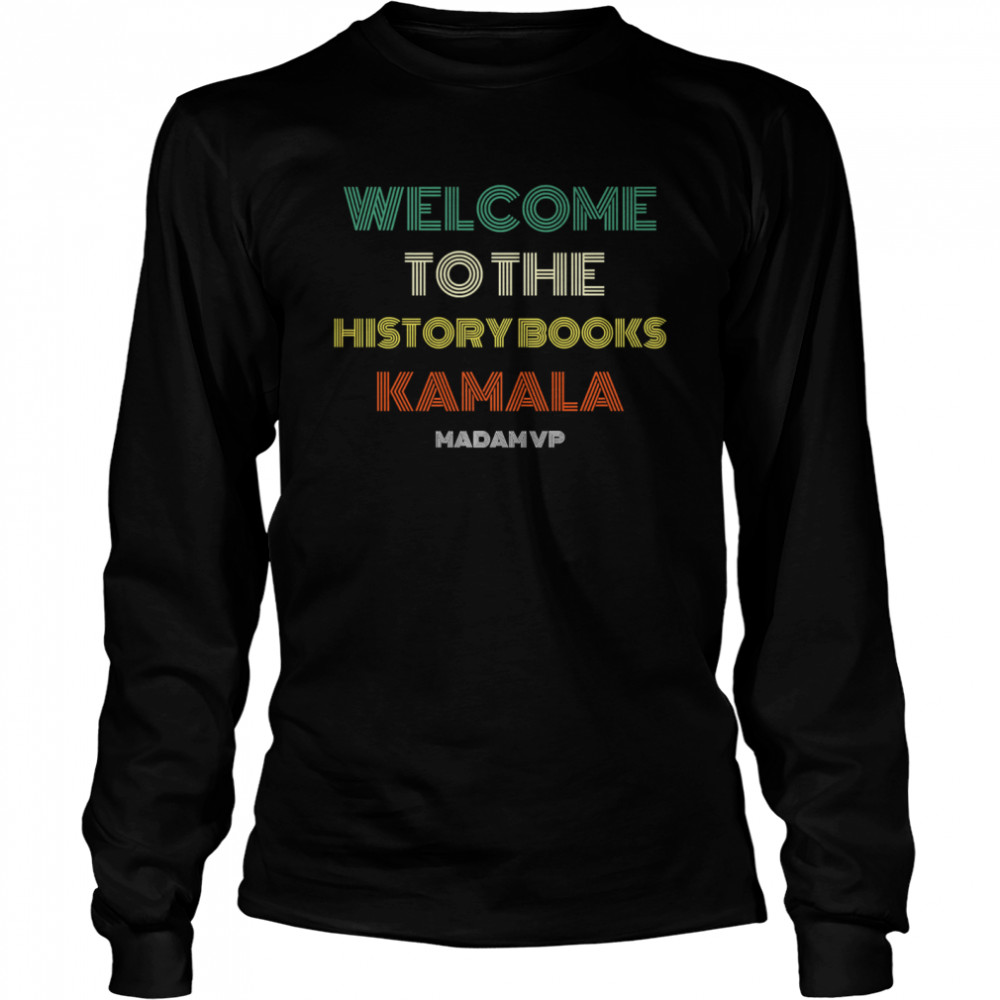 Welcome To History Kamala Madam Vp Harris Inauguration 2021 Vintage Long Sleeved T-shirt