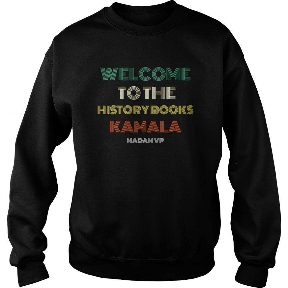 Welcome To History Kamala Madam Vp Harris Inauguration 2021 Vintage Unisex Sweatshirt