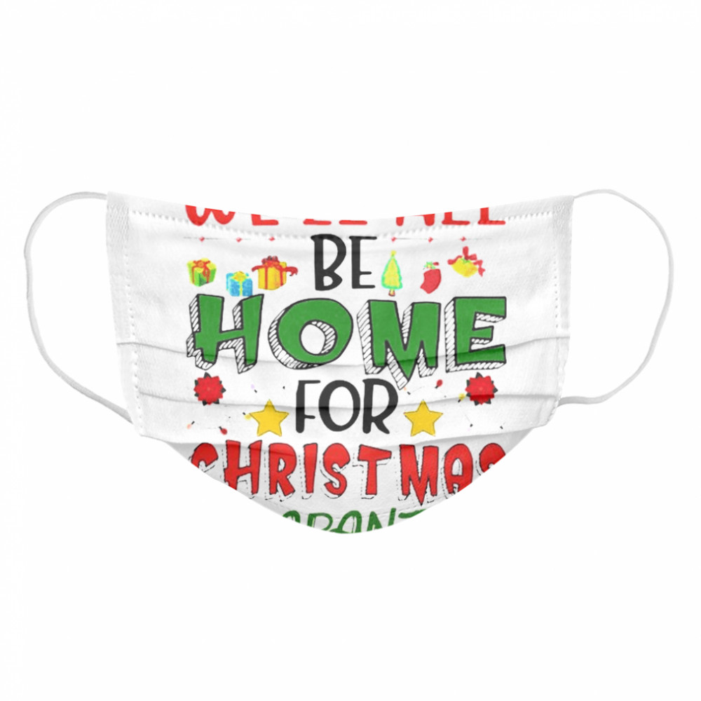 We’ll All Be Home For Christmas Cloth Face Mask