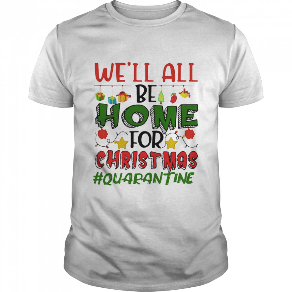 We’ll All Be Home For Christmas #Quarantine Classic Men's T-shirt