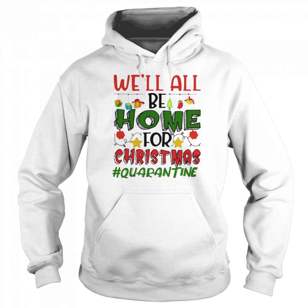 We’ll All Be Home For Christmas #Quarantine Unisex Hoodie