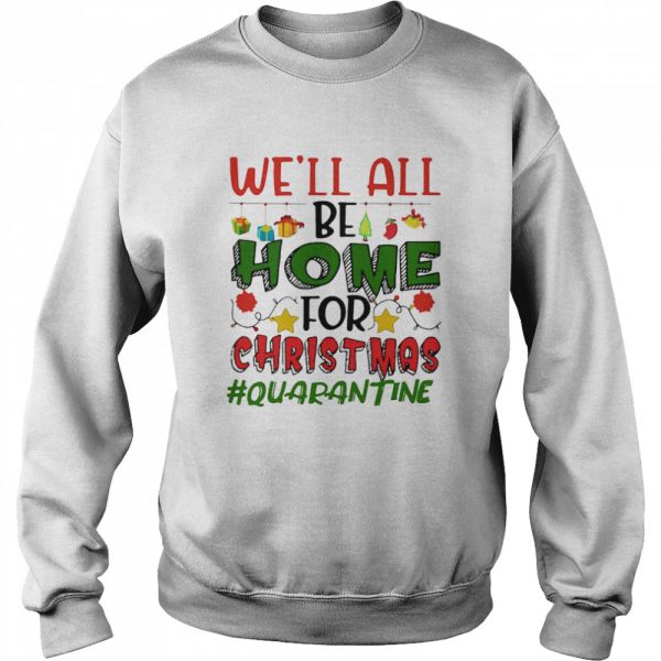We’ll All Be Home For Christmas #Quarantine  Unisex Sweatshirt