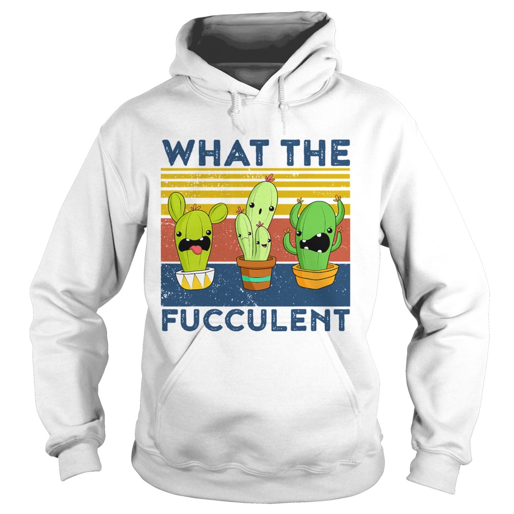 What The Fucculent Succulent Cactus Vintage Hoodie
