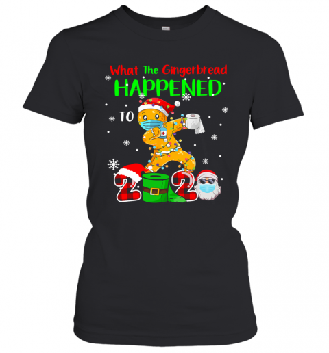 What The Gingerbread Happened To 2020 Gingerbread Face Mask T-Shirt Classic Women's T-shirt