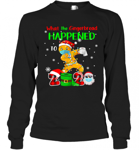 What The Gingerbread Happened To 2020 Gingerbread Face Mask T-Shirt Long Sleeved T-shirt 