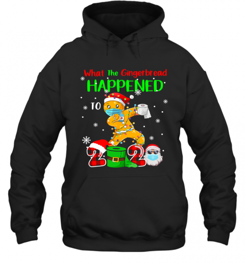 What The Gingerbread Happened To 2020 Gingerbread Face Mask T-Shirt Unisex Hoodie