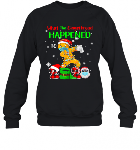 What The Gingerbread Happened To 2020 Gingerbread Face Mask T-Shirt Unisex Sweatshirt