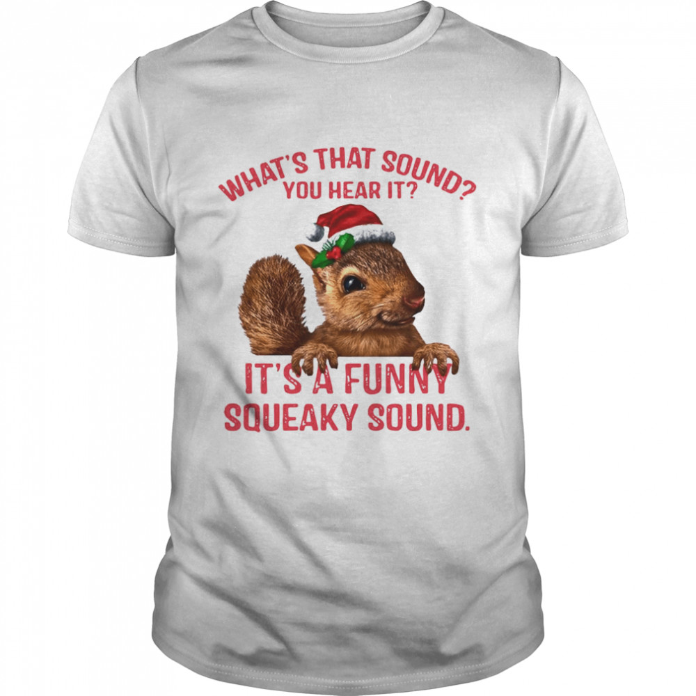 What’s That Sound You Hear It It’s A Funny Squeaky Sound Ugly Christmas shirt