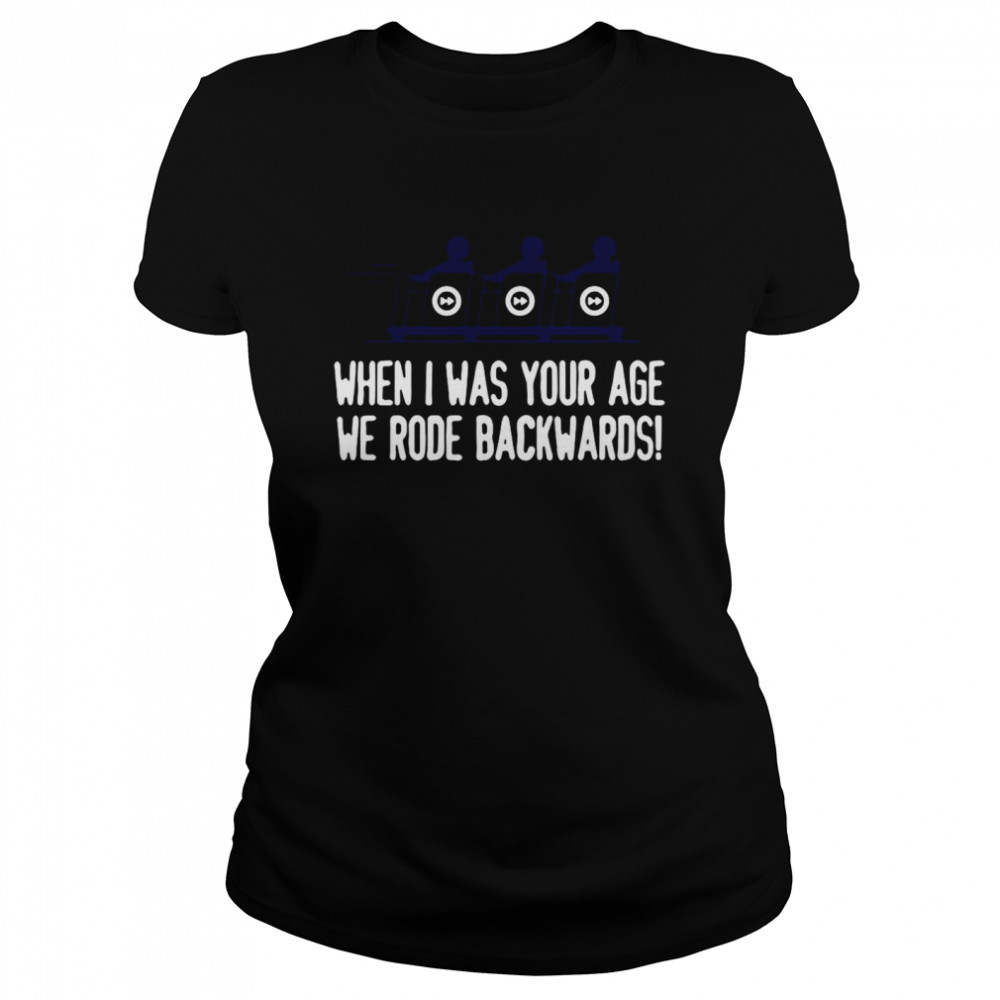 When I Was Your Age We Rode Backwards Classic Women's T-shirt