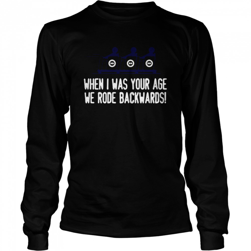 When I Was Your Age We Rode Backwards Long Sleeved T-shirt