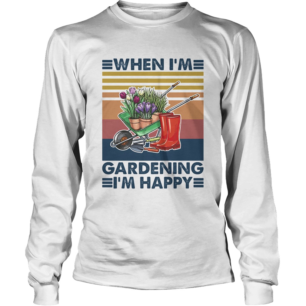 When Im Gardening Im Happy Equiment To Doing Garden Vintage Long Sleeve