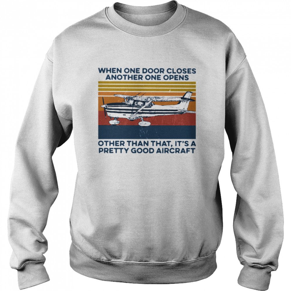 When One Door Closes Another One Opens Other Than That It's A Pretty Good Aircraft Vintage Unisex Sweatshirt
