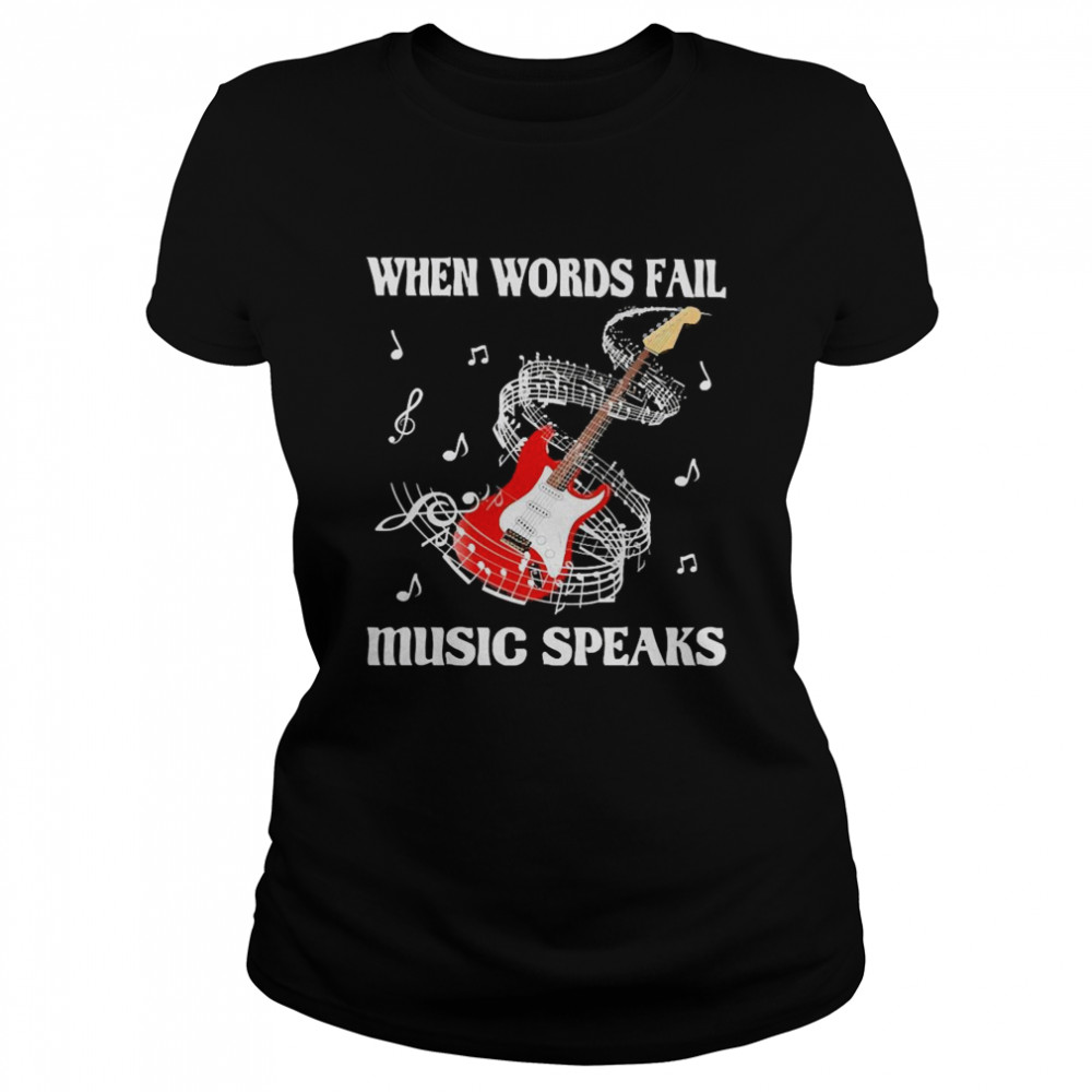 When words fail Music speaks Classic Women's T-shirt