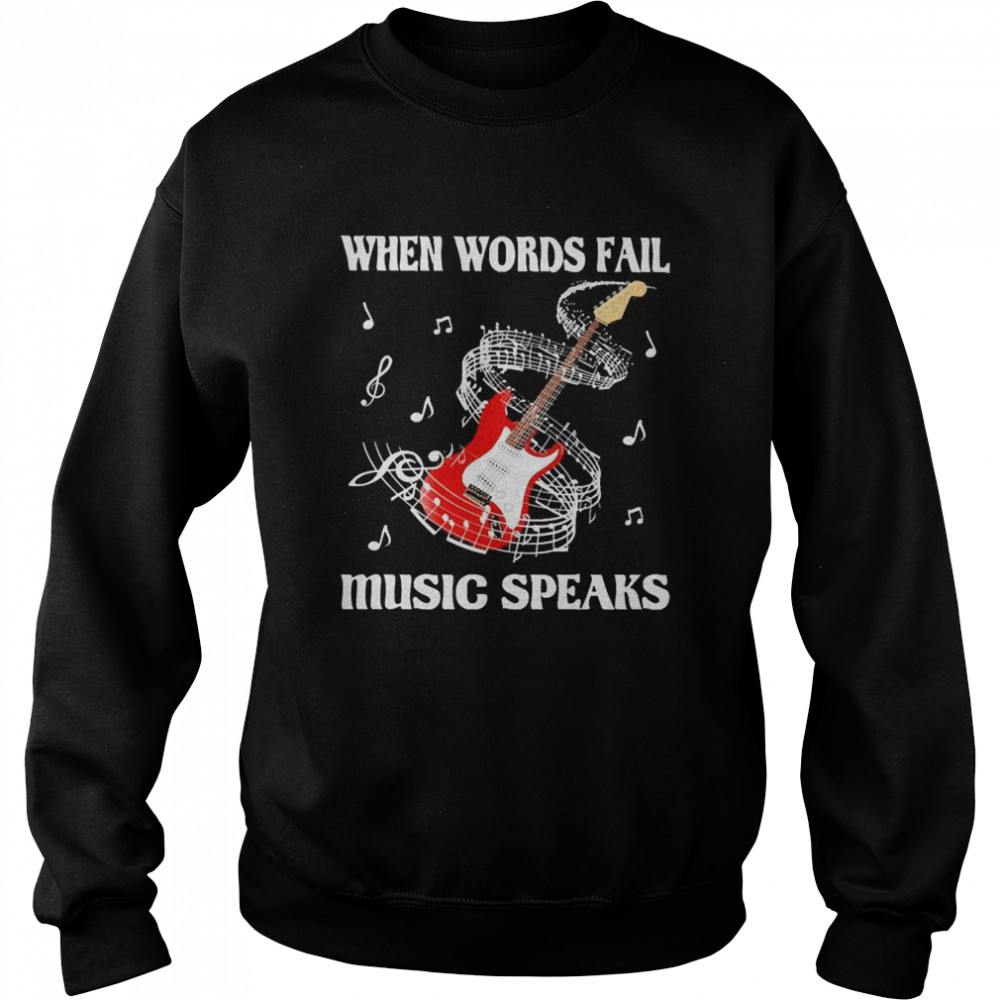 When words fail Music speaks Unisex Sweatshirt