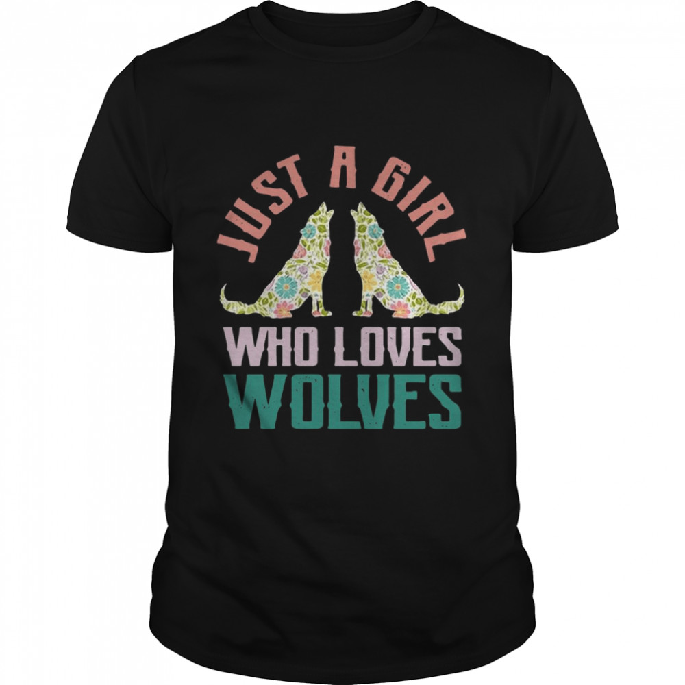 Wolf Just A Girl Who Loves Wolves shirt