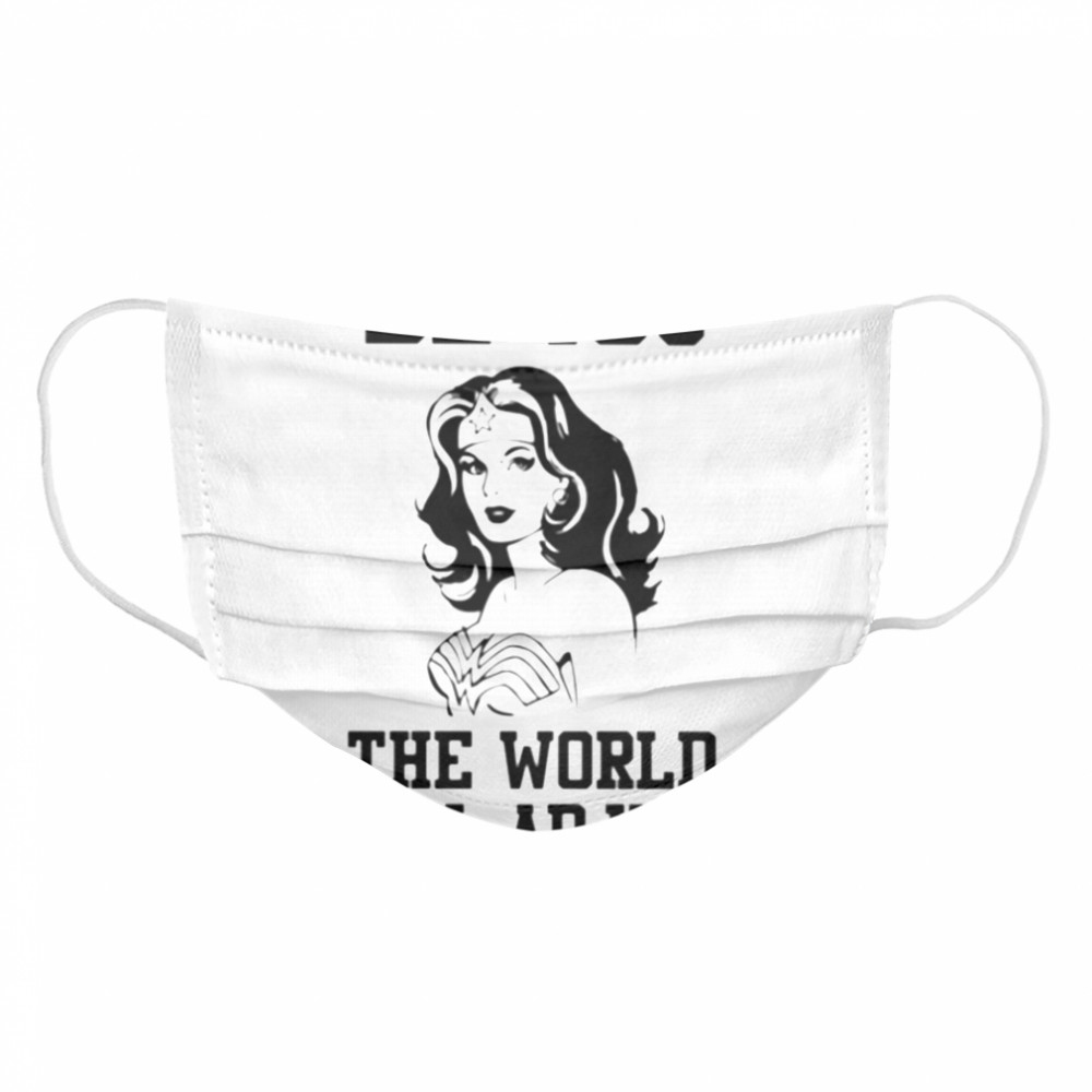 Wonder woman Be you the world will adjust Cloth Face Mask