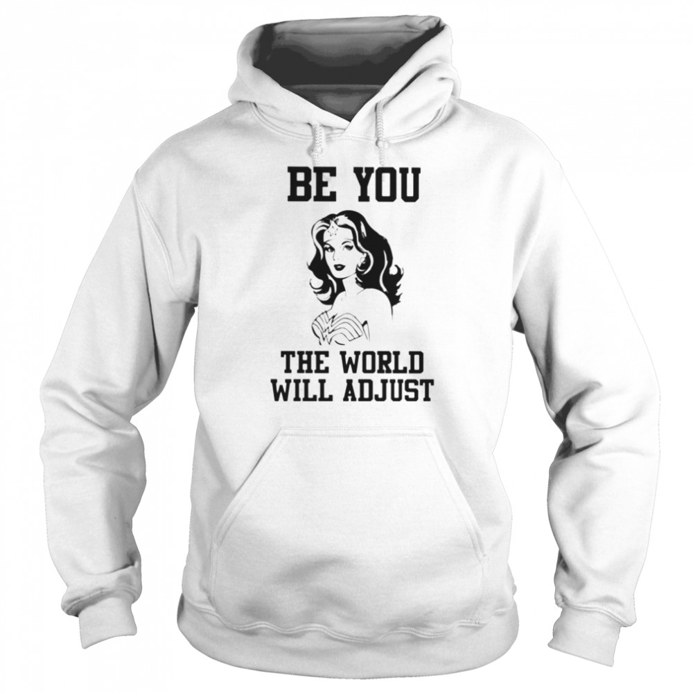 Wonder woman Be you the world will adjust Unisex Hoodie