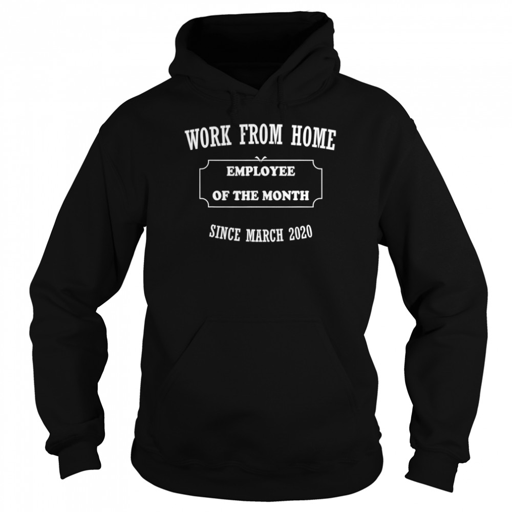 Work From Home Employee Of The Month Since March 2020 Unisex Hoodie