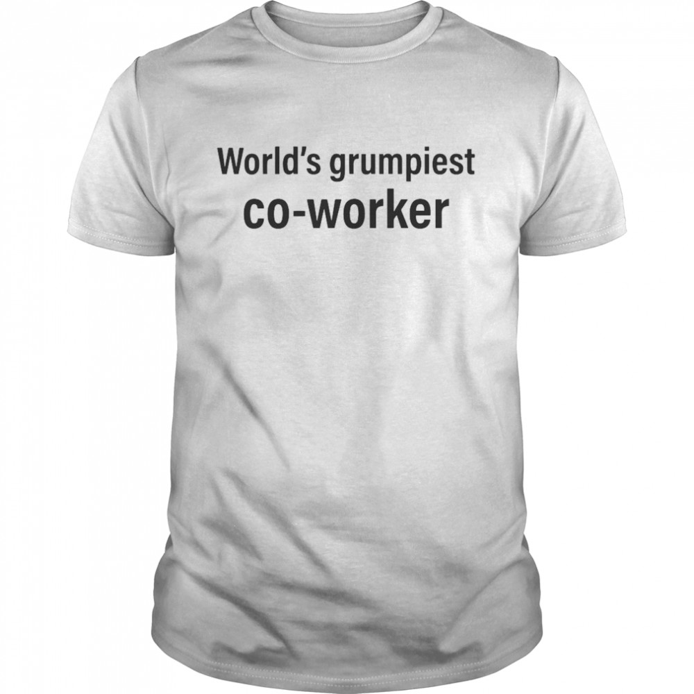 World’s Grumpiest Co-worker shirt