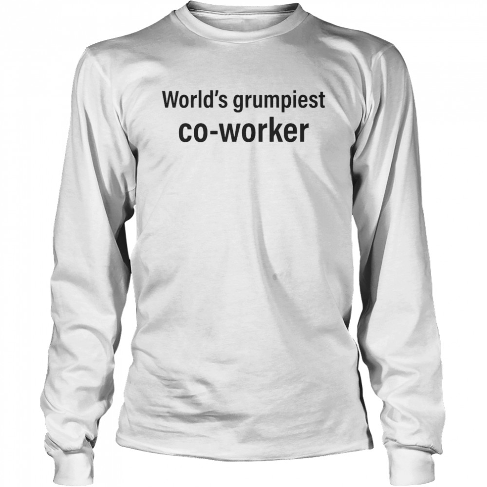 World’s Grumpiest Co-worker Long Sleeved T-shirt