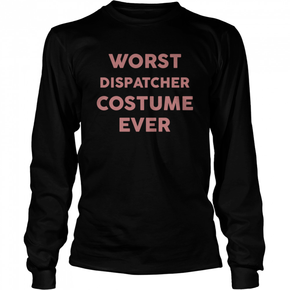 Worst DISPATCHER Costume Ever Halloween Simple DISPATCHERS shirt ...