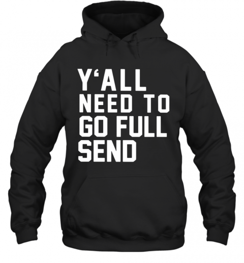 Y'All Need To Go Full Send T-Shirt Unisex Hoodie