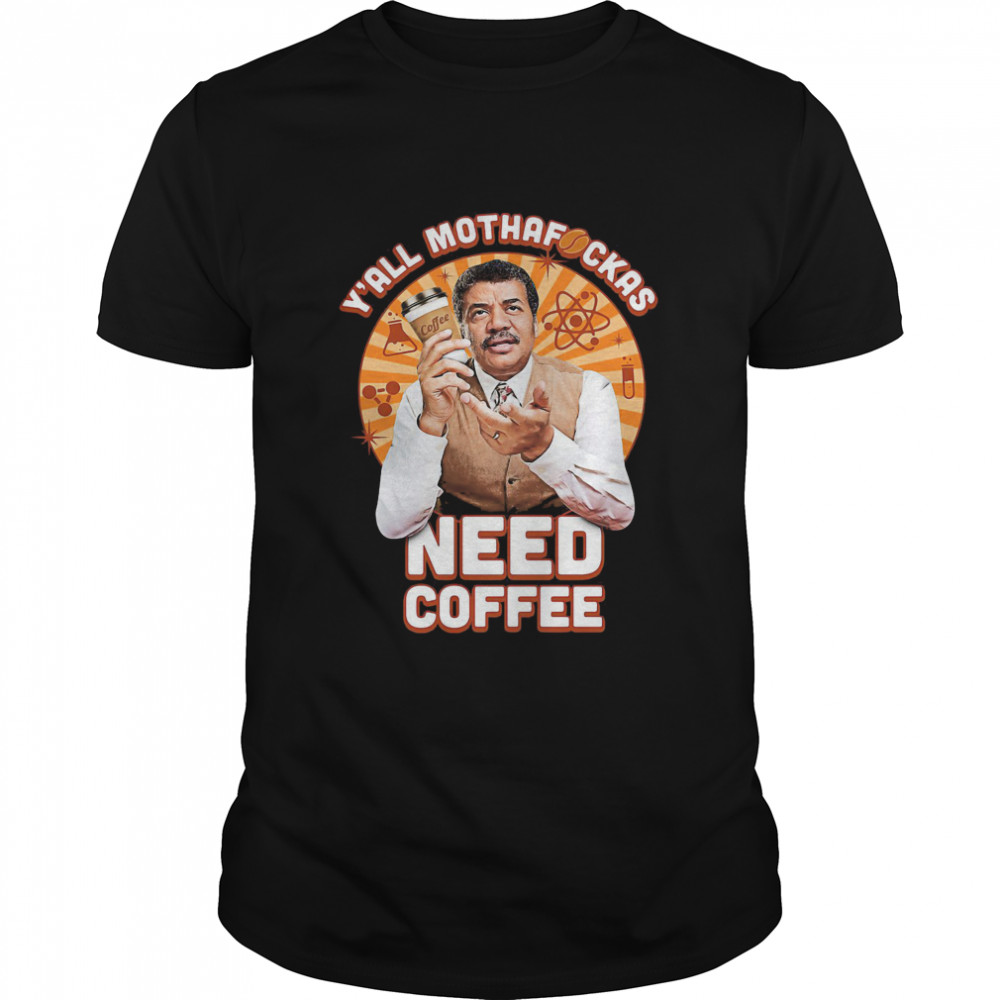 Y'all Mothafckas Need Coffee shirt
